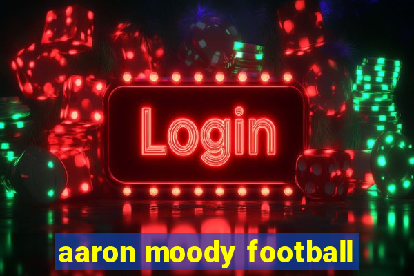 aaron moody football